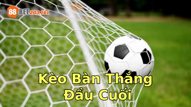 kèo bàn thắng đầu cuối